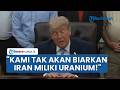 Presiden Trump Sesumbar Mudah Hancurkan Uranium Iran: Kami Tak Biarkan Mereka Memilikinya!