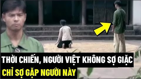 Thời Chiến, Người Việt Không Sợ Giặc, Chỉ Sợ Gặp Người Này