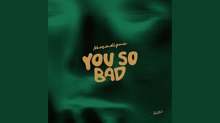 You So Bad