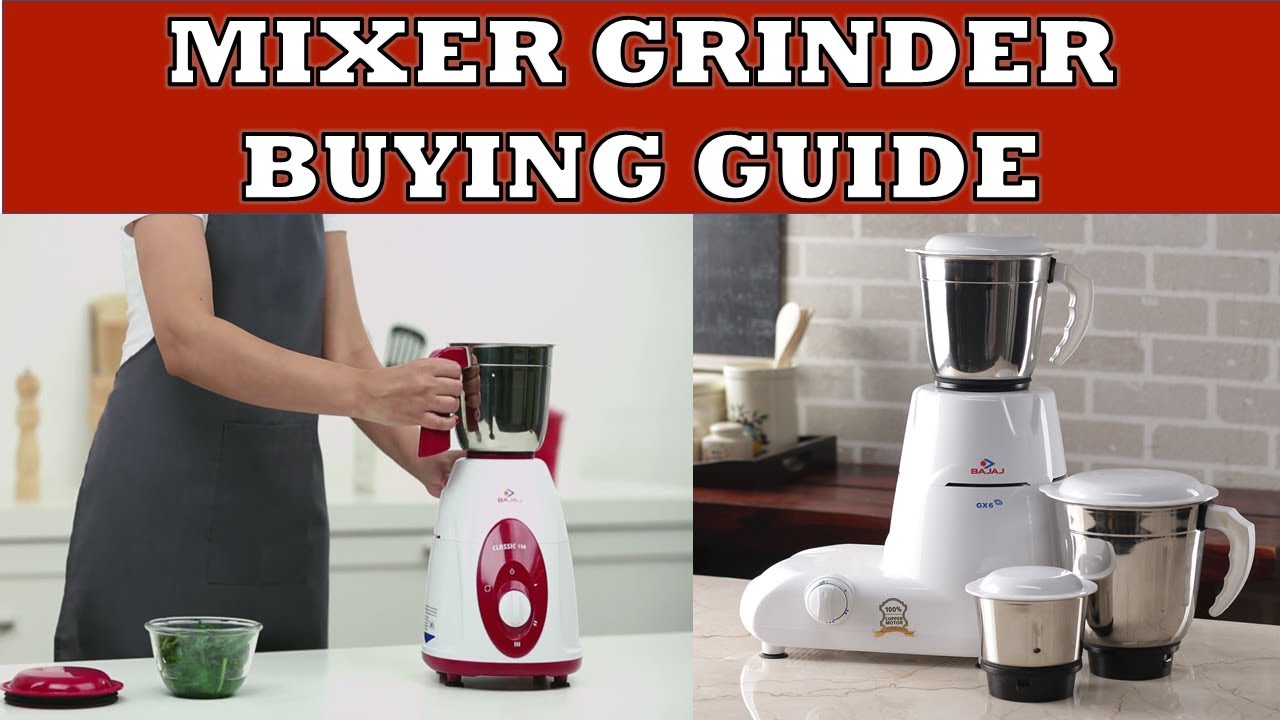 Mixer Grinder Buying Guide | How select the Mixer Grinder -