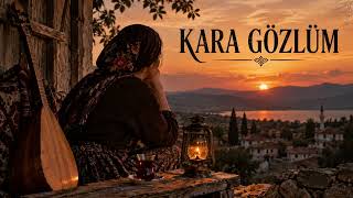 Kara Gözlüm - Yüreğe Dokunan Bir Anadolu Türküsü Uzun Hava