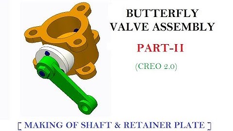 BUTTERFLY VALVE ASSEMBLY  PART-II [ SHAFT, RETAINER PLATE ] IN CREO 2.0