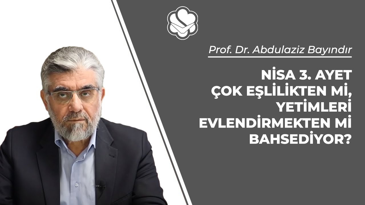 Nisa 3. ayet çok eşlilikten mi, yetimleri evlendirmekten mi bahsediyor? | Prof.Dr.Abdulaziz Bayındır