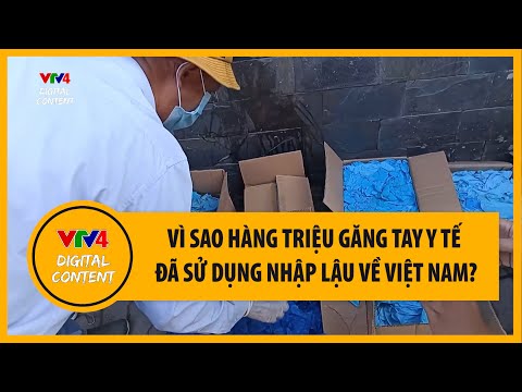 Video Hàng chục triệu găng tay y tế qua sử dụng nhập lậu về... - youtube