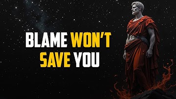 Stop Blaming Yourself Now! - Stoicism