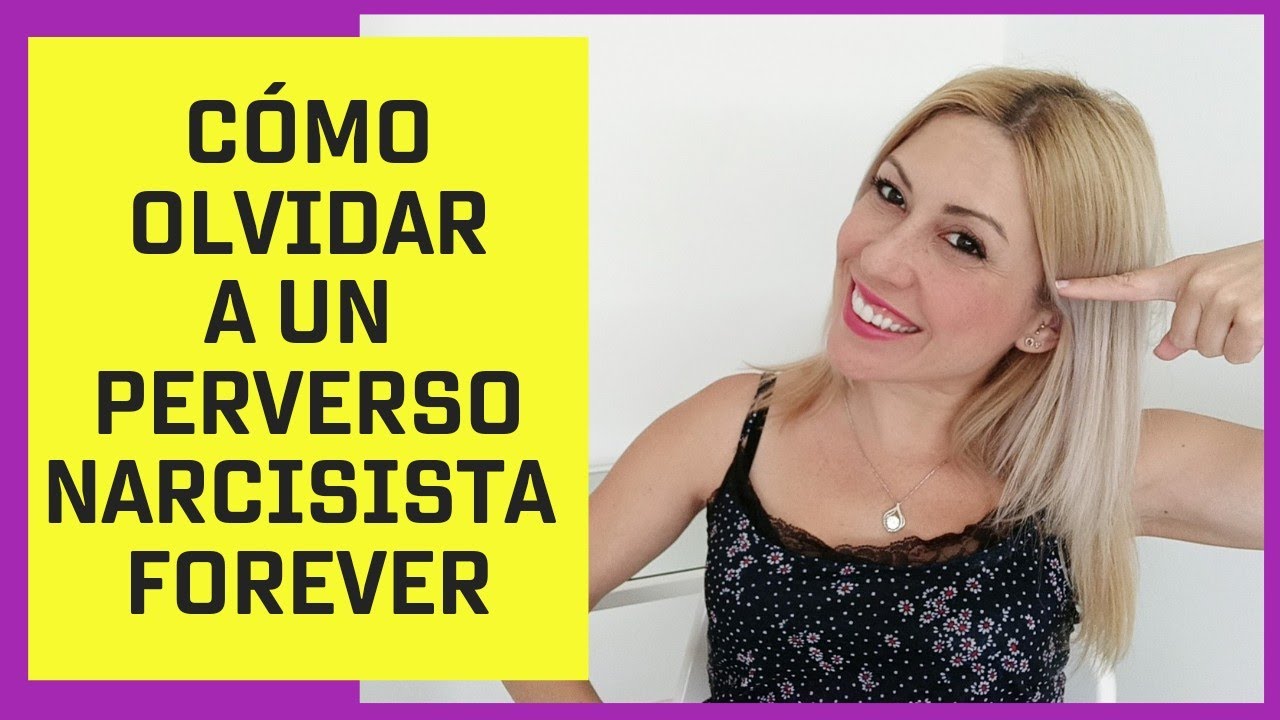 Cómo olvidar a un Perverso Narcisista Forever ! - YouTube