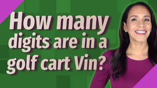 How many digits are in a golf cart Vin?