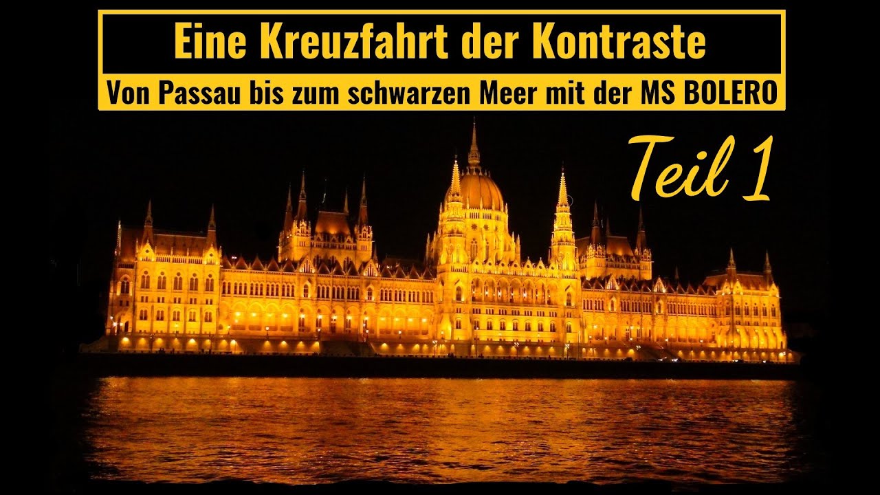 Eine Kreuzfahrt der Kontraste  -Teil 1-  Mit der MS Bolero von Passau zum schwarzen Meer