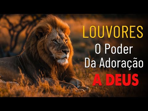 O Poder da Adoração a Deus: Top 10 Louvores que Transformam