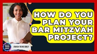 How Do You Plan Your Bar Mitzvah Project? - Jewish Teens Daily