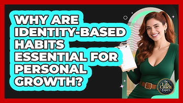 Why Are Identity-Based Habits Essential For Personal Growth? - The Life Coach Expert