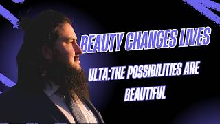 Beauty Changes Lives Ulta The Possibilities are Endless Submission