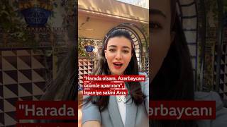 "Harada olsam Azərbaycanı özümlə aparıram", İspaniya sakini Arzu