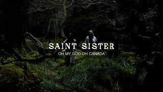 Watch Saint Sister Oh My God Oh Canada video