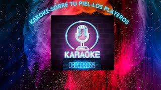 KARAOKE SOBRE TU PIEL LOS PLAYEROS