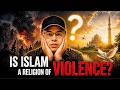 Is Islam a Religion of Violence? The Truth They Don’t Show You