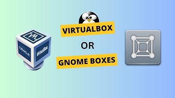 Should You Use GNOME BOXES or VIRTUALBOX on linux?