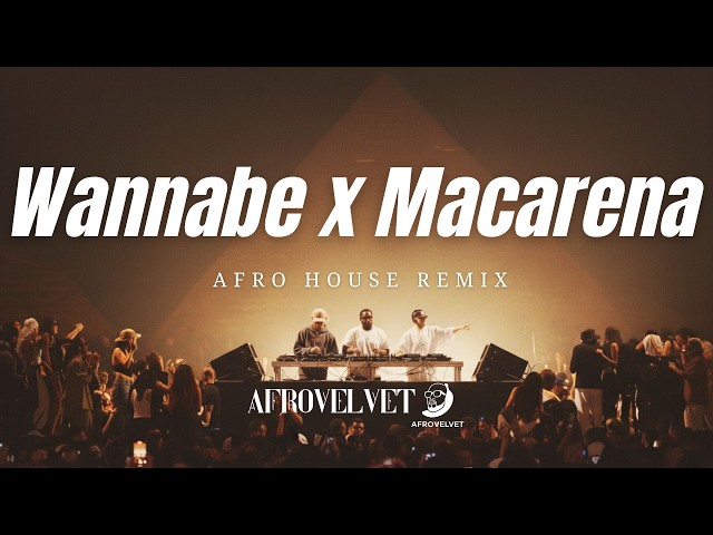 🔥 Wannabe x Macarena (Afro House Remix) | DJ Club Party 2026