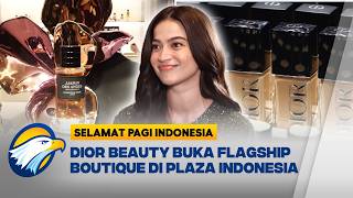 Grand Opening Flagship Boutique Dior Beauty Hadir di Plaza Indonesia - [Selamat Pagi Indonesia]