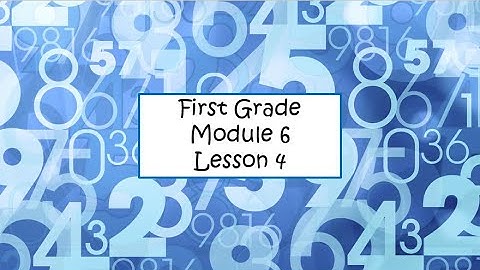First Grade: Module 6 Lesson 4
