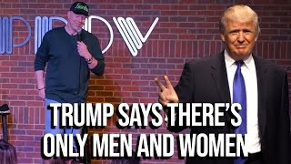 Trump says there’s only men & women now.  Nothing else. | Gary Owen