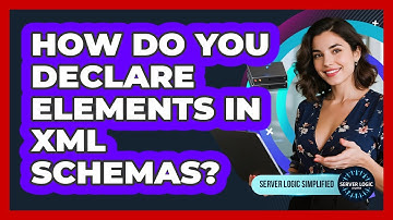 How Do You Declare Elements In XML Schemas?