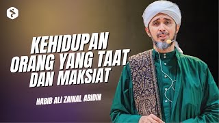 Beza Kehidupan Orang Yang Berbuat Taat dan Maksiat | Habib Ali Zaenal Abidin