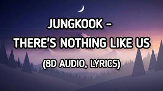 JUNGKOOK - NOTHING LIKE US (8D AUDIO, LYRICS)