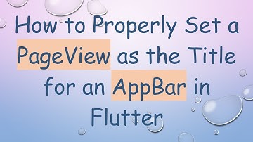 How to Properly Set a PageView as the Title for an AppBar in Flutter