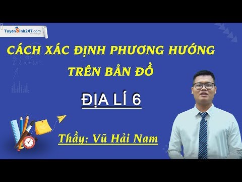 Cách xác định phương hướng trên bản đồ - Môn Địa lí 6 – Thầy Vũ Hải Nam