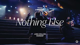 Nothing Else - Long Hollow Worship | Fresh Encounter