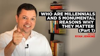 Who are Millennials and 5 Monumental Reasons Why They Matter (Part 1)