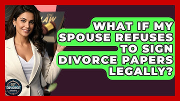 What If My Spouse Refuses To Sign Divorce Papers Legally? - Get Divorce Answers