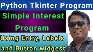 Python Tkinter tutorial Simple interest program | Tkinter entry, labels and button widgets program