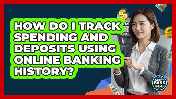 How Do I Track Spending And Deposits Using Online Banking History? - Ask Your Bank Teller
