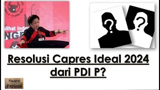 Resolusi Capres Ideal 2024 dari PDI P?