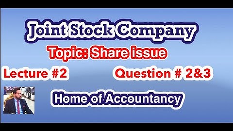 Lecture # 2 || Joint Stock Company (Issuance of Share) || Advance Accounting || Q# 2& 3 ||