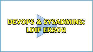 DevOps & SysAdmins: LDIF error