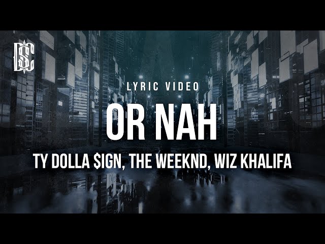 Ty Dolla $ign - Or Nah (feat. The Weeknd, Wiz Khalifa) | Lyrics class=