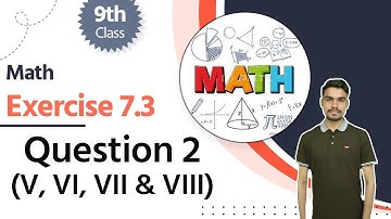 9th Class Math Exercise 7.3 - Class 9 Math Ch 7 Exercise 7.3 Question 2 V, VI, VII & VIII