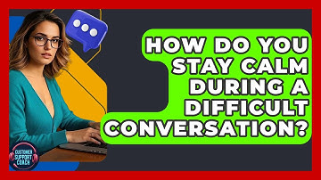How Do You Stay Calm During A Difficult Conversation? - Customer Support Coach