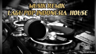 LAGU POP INDONESIA HOUSE versi remix