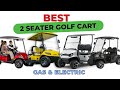 Best 2 Seater Golf Cart 2024: Top 5 Picks (Gas &amp; Electric)