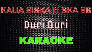 Kalia Siska ft SKA 86 - Duri duri [Karaoke] | LMusical