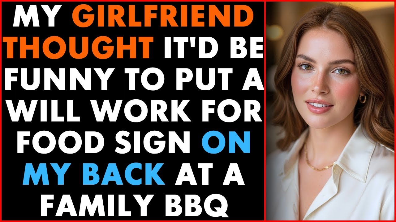 My girlfriend thought it'd be funny to put a Will Work For Food sign on my back at a family BBQ