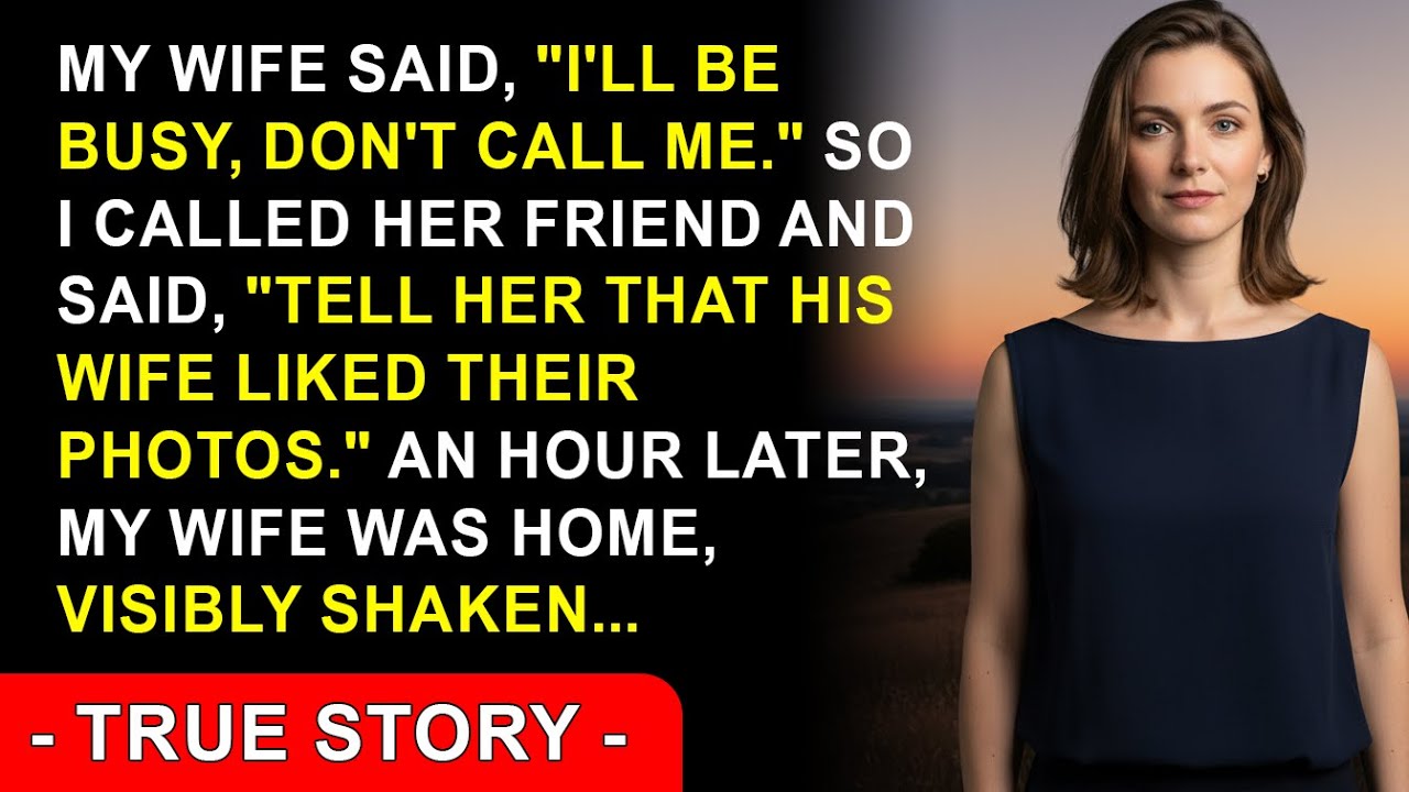 My wife said, “I'll be busy, don't call me.” So I called her friend and said, “Tell her that