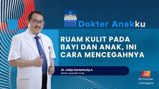 RUAM KULIT PADA BAYI DAN ANAK, INI CARA MENCEGAHNYA - DOKTER ANAKKU DOKTER JAHJA