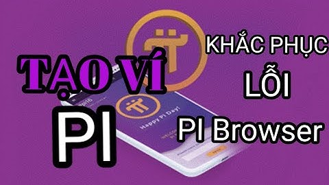 HƯỚNG DẪN TẠO VÍ VÀ KHẮC PHỤC LỖI PI BROWSER