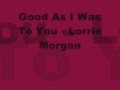 Good As I Was To You - Lorrie Morgan