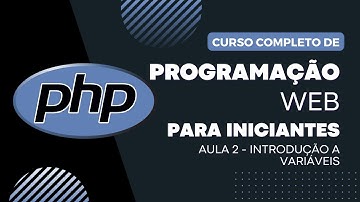 PHP do Zero - Aula 2 - Variáveis ​​no PHP: Como Funciona e Para Que Servem?